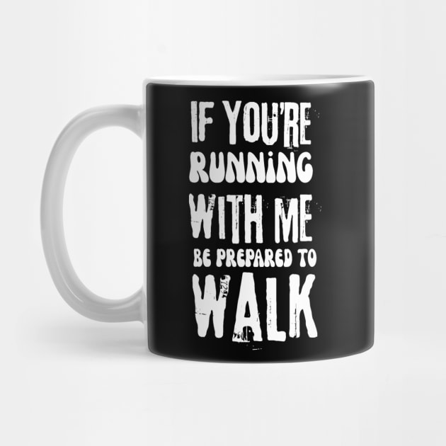 If You're Running With Me Be Prepared To Walk by The WYLD Tribe